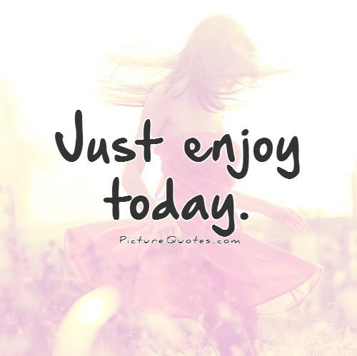 48083-enjoy-life-today-quotes